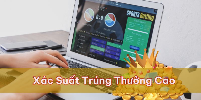 Xác suất trúng thưởng cao, hấp dẫn người dùng