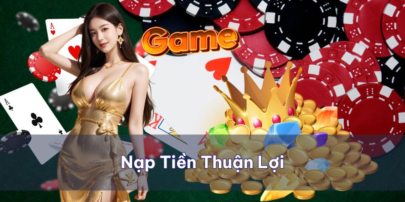 Nạp tiền giúp chơi game suôn sẻ, cá cược thuận lợi