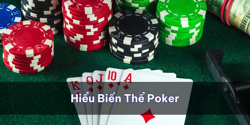 Hiểu biết về các biến thể Poker để cải thiện kỹ năng chơi game